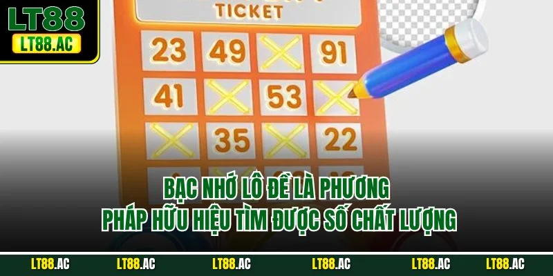 Bạc nhớ lô đề là phương pháp hữu hiệu tìm được số chất lượng