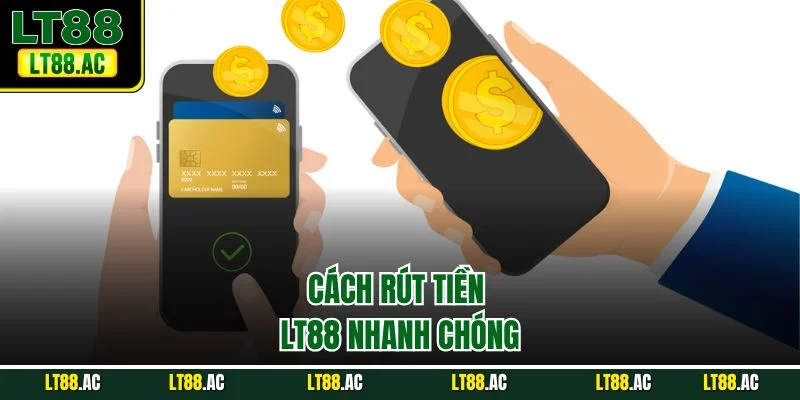 Cách rút tiền LT88 nhanh chóng