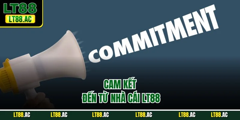 Cam kết đến từ nhà cái LT88