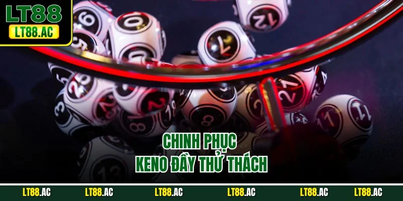 Chinh phục Keno đầy thử thách