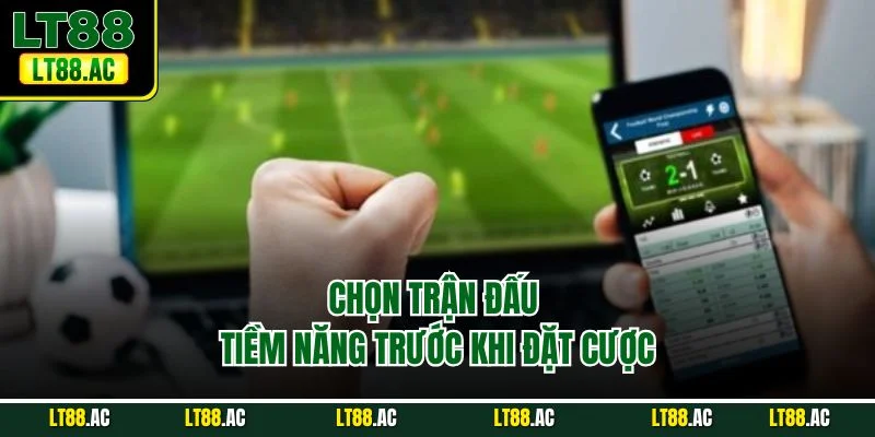 Chọn trận đấu tiềm năng trước khi đặt cược