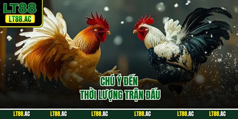 Chú ý đến thời lượng trận đấu