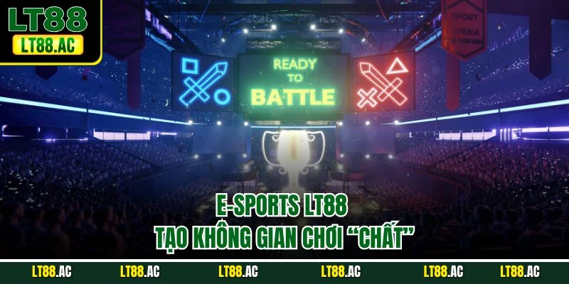E-Sports LT88 tạo không gian chơi “chất”