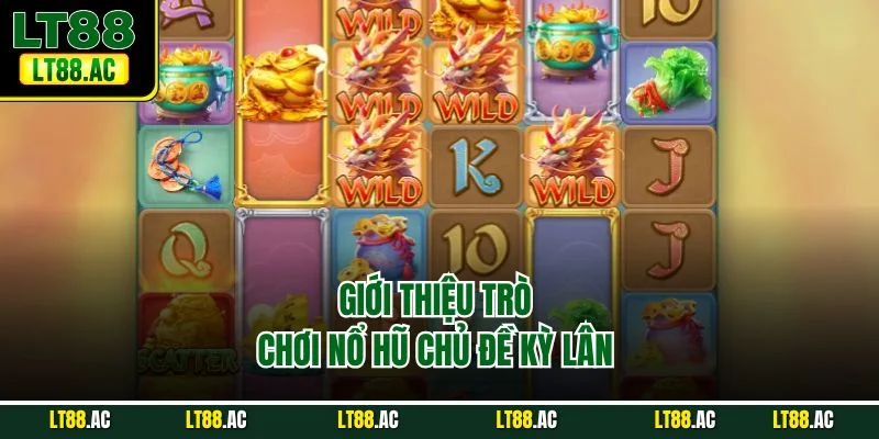 Giới thiệu trò chơi nổ hũ chủ đề kỳ lân 