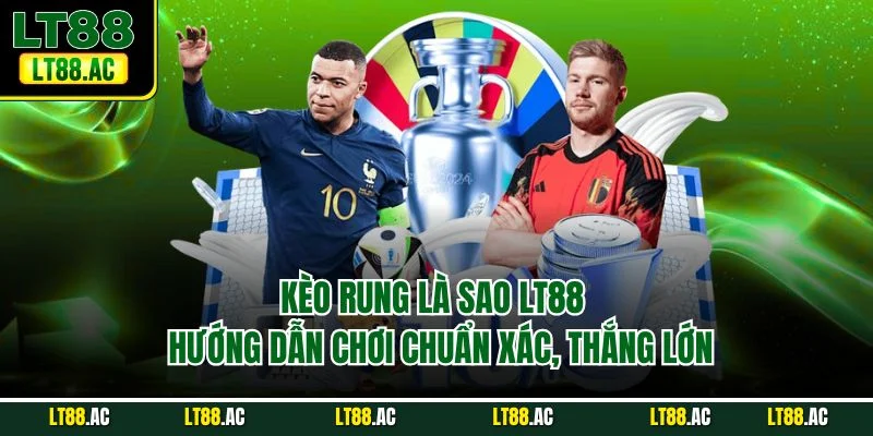 Kèo rung là sao