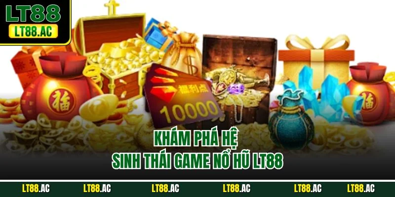 Khám phá hệ sinh thái game nổ hũ LT88