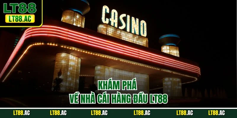 Khám phá về nhà cái hàng đầu LT88