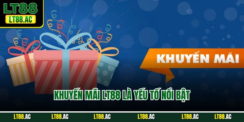 Khuyến mãi LT88 là yếu tố nổi bật