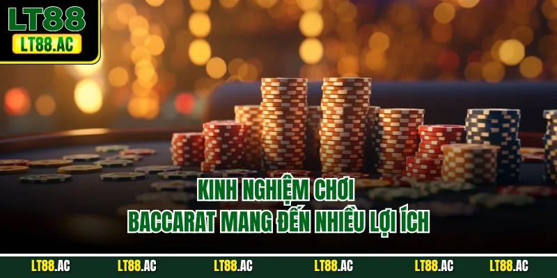 Kinh nghiệm chơi Baccarat mang đến nhiều lợi ích