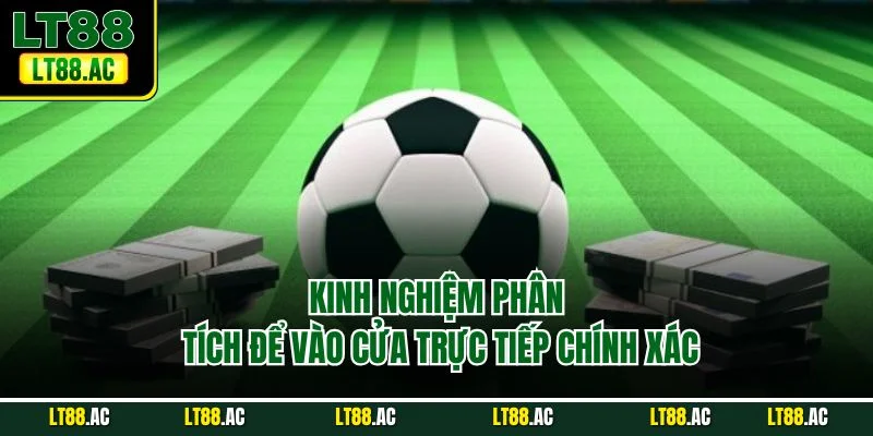 Kinh nghiệm phân tích để vào cửa trực tiếp chính xác