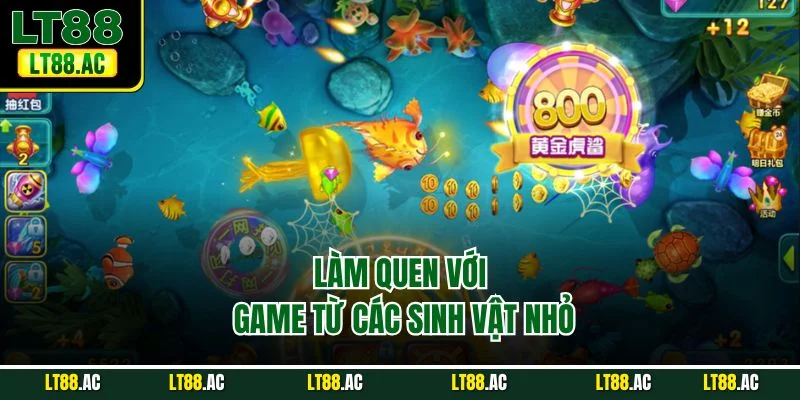 Làm quen với game từ các sinh vật nhỏ