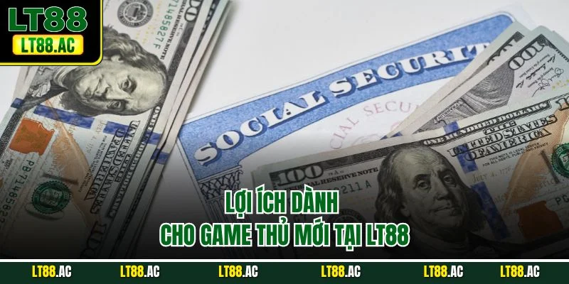 Lợi ích dành cho game thủ mới 