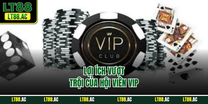 Lợi ích vượt trội của hội viên VIP 