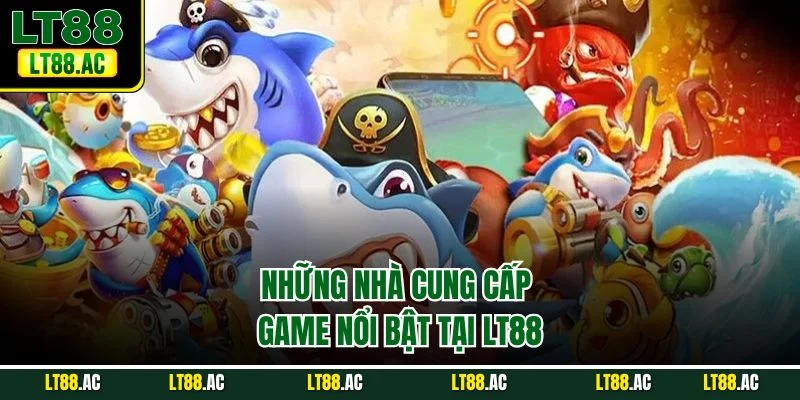 Những nhà cung cấp game nổi bật tại LT88