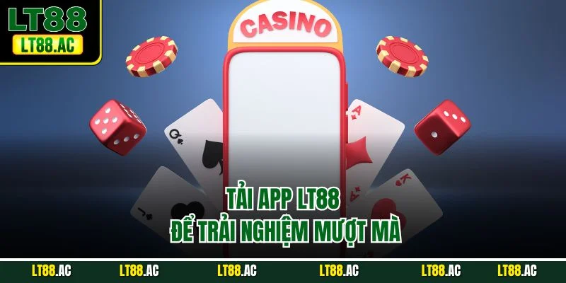 Tải App LT88 để trải nghiệm mượt mà