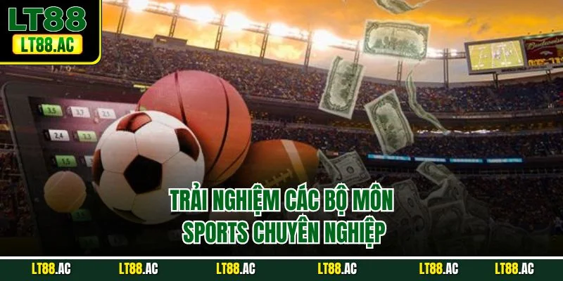 Trải nghiệm các bộ môn sports chuyên nghiệp