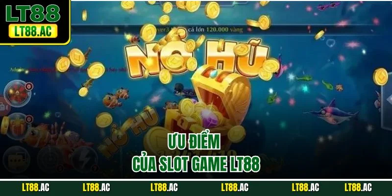 Ưu điểm của slot game LT88